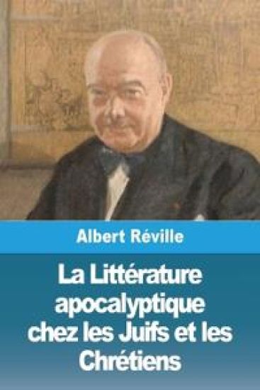La Littérature apocalyptique chez les Juifs et les Chrétiens