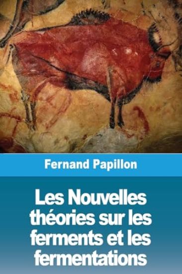 Les Nouvelles théories sur les ferments et les fermentations