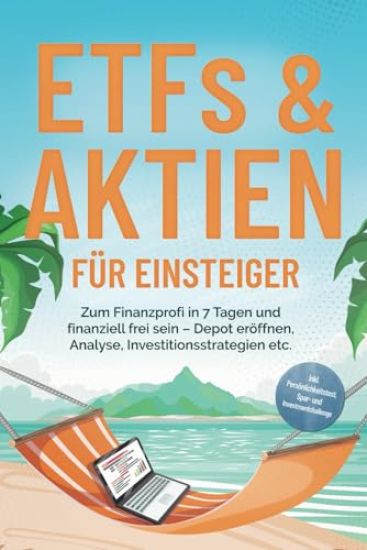 ETFs & Aktien für Einsteiger: Zum Finanzprofi in 7 Tagen und finanziell frei sein - Depot eröffnen, Analyse, Investitionsstrategien etc. - inkl. Persönlichkeitstest, Spar- und Investmentchallenge