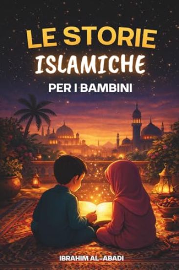 Le più belle storie islamiche per i bambini - 31 storie sul nostro profeta Muhammad (saw), i suoi compagni e gli altri profeti dell'Islam