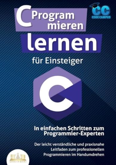C Programmieren lernen für Einsteiger - In einfachen Schritten zum Programmier-Experten