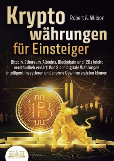 KRYPTOWÄHRUNGEN FÜR EINSTEIGER - Bitcoin, Ethereum, Altcoins, Blockchain und ICOs leicht verständlich erklärt