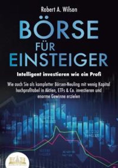 BÖRSE FÜR EINSTEIGER - Intelligent investieren wie ein Profi