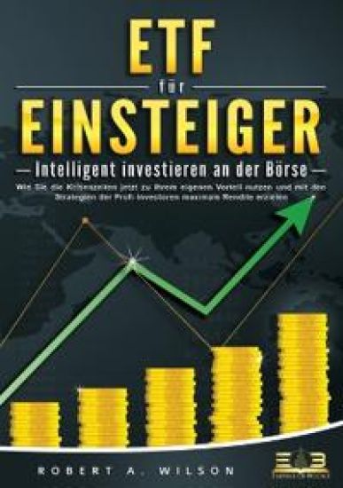 ETF FÜR EINSTEIGER - Intelligent investieren an der Börse
