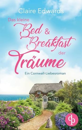 Das kleine Bed & Breakfast der Träume Ein Cornwall-Liebesroman