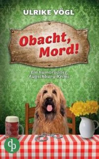 Obacht, Mord! Ein humorvoller Augschburg-Krimi