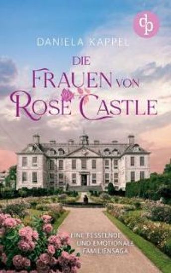 Die Frauen von Rose Castle Eine fesselnde und emotionale Familiensaga