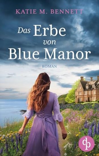 Das Erbe von Blue Manor Ein mitreißendes Familiengeheimnis an der Küste Cornwalls