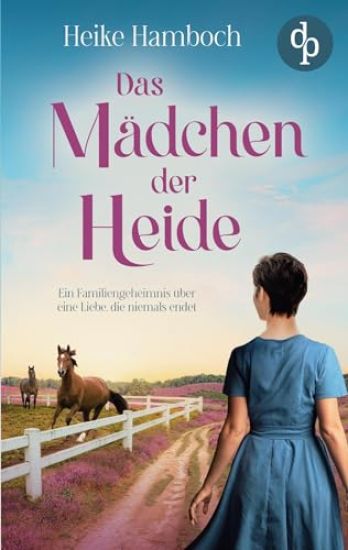 Das Mädchen der Heide Der romantische Familiengeheimnisroman inmitten der wunderschönen Lüneburger Heide