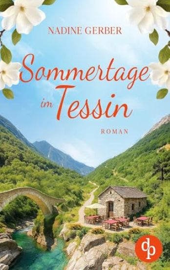 Sommertage im Tessin Ein emotionaler Liebesroman über Neuanfänge und den Mut zum Leben