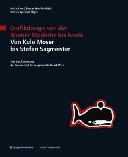 Grafikdesign von der Wiener Moderne bis heute. Von Kolo Moser bis Stefan Sagmeister.