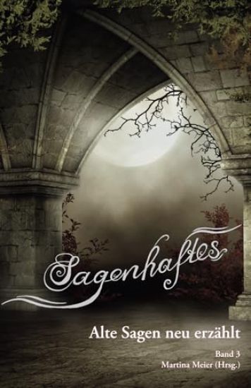 Sagenhaftes - Alte Sagen neu erzählt Band 3