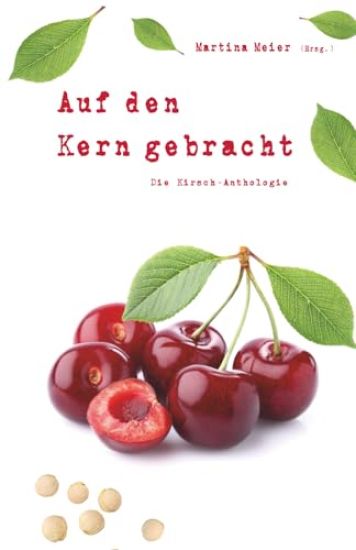 Auf den Kern gebracht - Die Kirsch-Anthologie