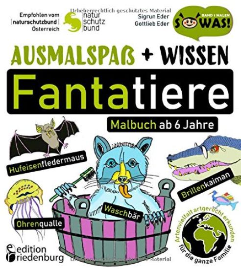 Ausmalspaß + Wissen: Fantatiere - Malbuch ab 6 Jahre. Artenvielfalt artgerecht erkunden für die ganze Familie. Empfohlen vom Naturschutzbund Österreich