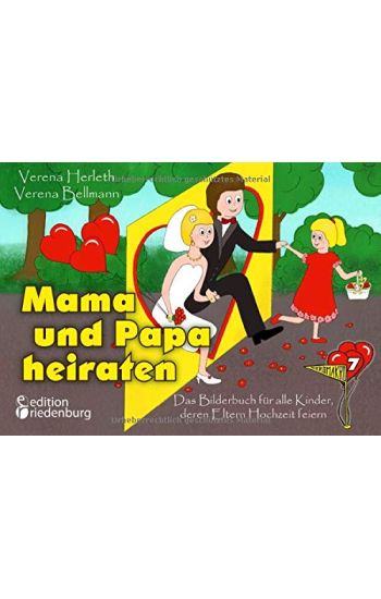 Mama und Papa heiraten - Das Bilderbuch für alle Kinder, deren Eltern Hochzeit feiern