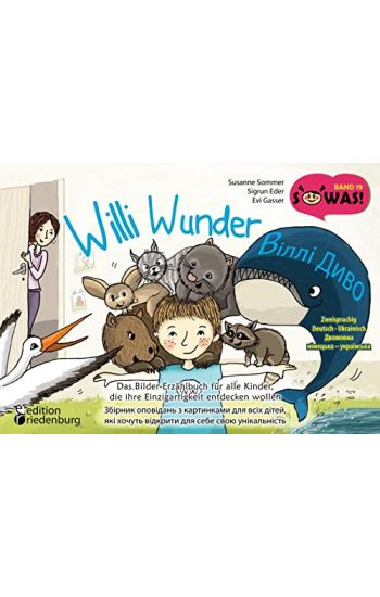 Willi Wunder - Das Bilder-Erzählbuch für alle Kinder, die ihre Einzigartigkeit entdecken wollen / Villi Dyvo - Zbirnyk opovidan' z kartynkamy dlya vsikh ditey, yaki khochut' vidkryty dlya sebe svoyu unikal'nist'