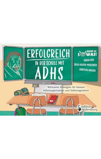 Erfolgreich in der Schule mit ADHS - Wirksame Strategien für bessere Selbstorganisation und Selbstregulation