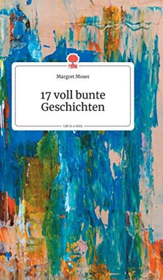 17 voll bunte Geschichten. Life is a Story - story.one