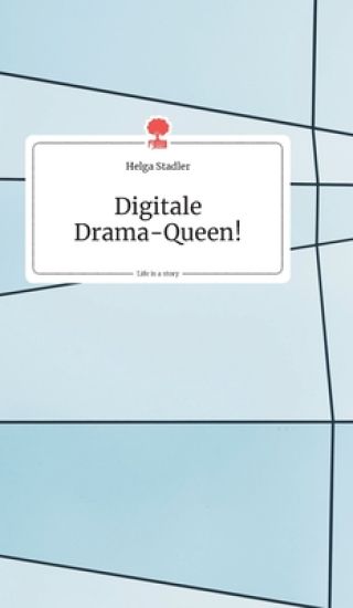 Digitale Drama-Queen! Life is a Story