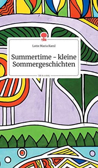 Summertime - kleine Sommergeschichten. Life is a Story - story.one