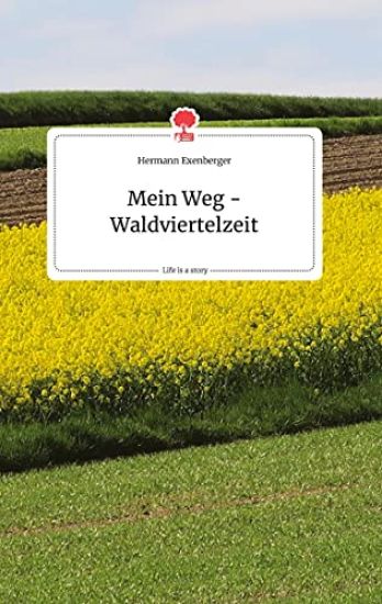 Mein Weg - Waldviertelzeit. Life is a Story - story.one