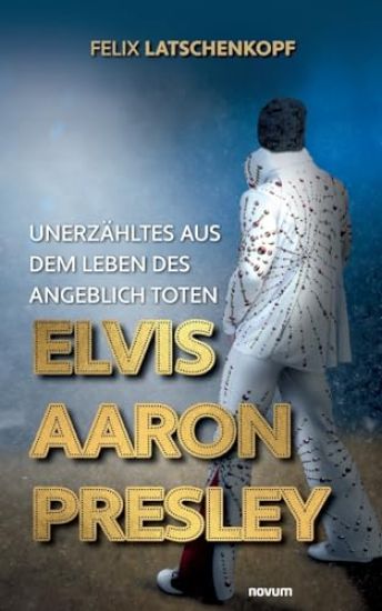 Unerzähltes aus dem Leben des angeblich toten Elvis Aaron Presley