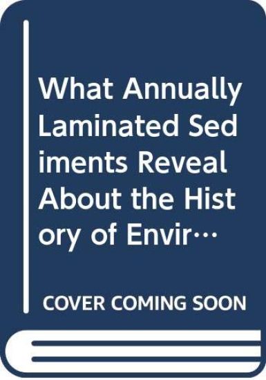 What Annually Laminated Sediments Reveal About the History of Environment and Civilization