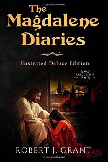 The Magdalene Diaries (Illustrated Deluxe Large Print Edition): Inspired by the readings of Edgar Cayce, Mary Magdalene's account of her time with Jes