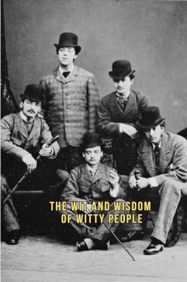 The Wit and Wisdom of Witty People