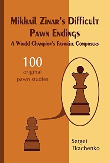 Mikhail Zinar’s Difficult Pawn Endings: A World Champion's Favorite Composers