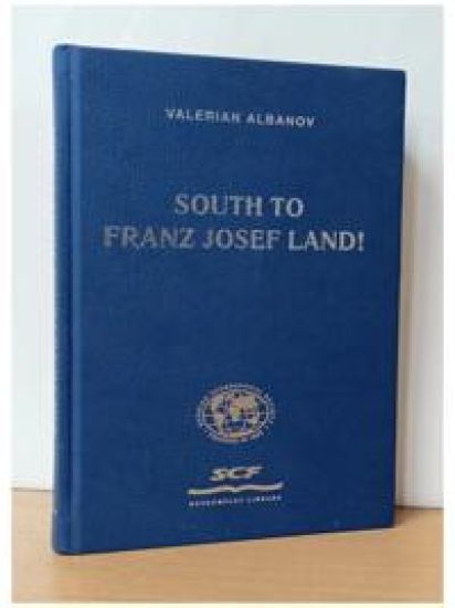 South to Franz Josef Land! Introduction Sergey O. Frank, foreword Nikita Bolotnikov, translated and edited William Barr