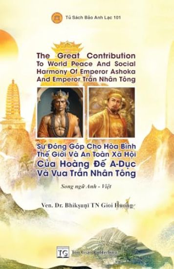 Song Ng? - The Great Contribution To World Peace And Social Harmony Of Emperor Ashoka And Emperor Tr?n Nhân Tông * S? Ðóng Góp Cho Hòa Bình Th? Gi?i Và An Toàn Xã H?i C?a Hoàng Ð? A-D?c Và Vua