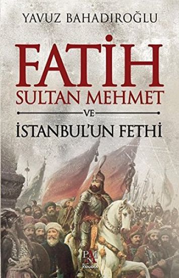 Fatih Sultan Mehmet ve Istanbul'un Fethi