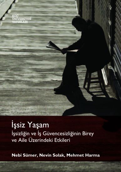 Issiz Yasam: Issizligin Ve Is Guvencesizliginin Birey Ve Aile Uzerindeki Etkileri