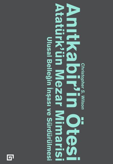 Anitkabir'in Otesi: Ataturk'un Mezar Mimarisi -Ulusal Bellegin Insasi Ve Surdurulmesi