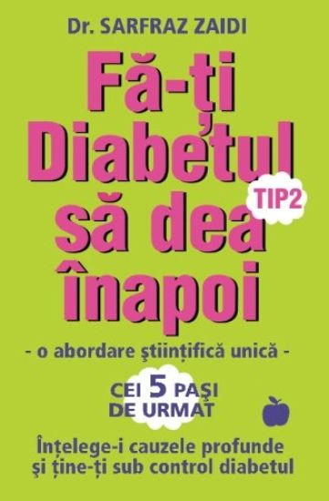 Fa-ti diabetul tip 2 sa dea inapoi: o abordare stiintifica unica: Intelege-i cauzele si tine-ti sub control diabetul!