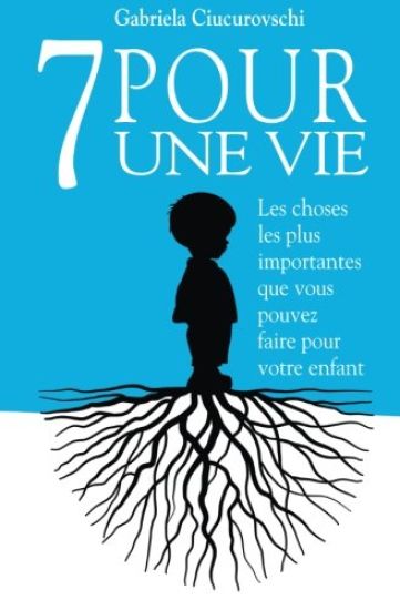 7 Pour une vie: Les choses les plus importantes que vous pouvez faire pour votre enfant