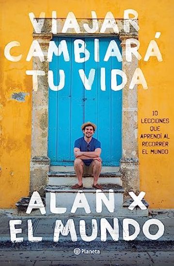 Viajar Cambiará Tu Vida: Alan X El Mundo