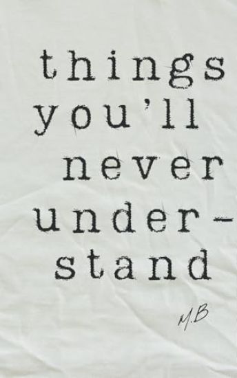 Things You'll Never Understand