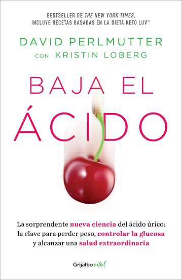 Baja El Ácido: La Sorprendente Nueva Ciencia del Ácido Úrico / Drop Acid: The Surprising New Science of Uric Acid