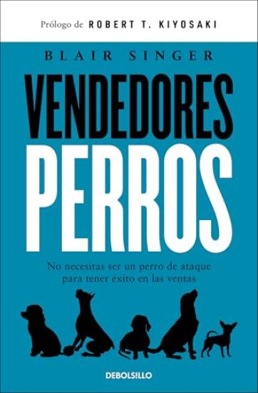 Vendedores Perros. No Necesitas Ser Un Perro de Ataque Para Tener Éxito En Las Ventas / Sales Dogs