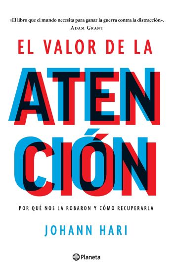 El Valor de la Atención: Por Qué Nos La Robaron Y Cómo Recuperarla