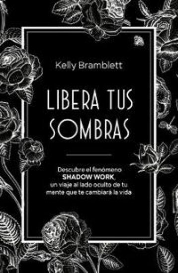Libera Tus Sombras: Descubre El Fenómeno Shadow Work, Un Viaje Al Lado Oculto de Tu Mente Que Te Cambiará La Vida / The Complete Shadow Work Workbook
