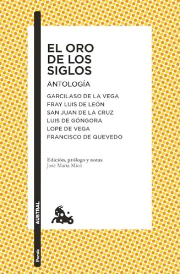 El Oro de Los Siglos. Antología: Garcilaso de la Vega, Fray Luis de León, San Juan de la Cruz, Luis de Góngora... (Poesía) / The Gold of the Centuries