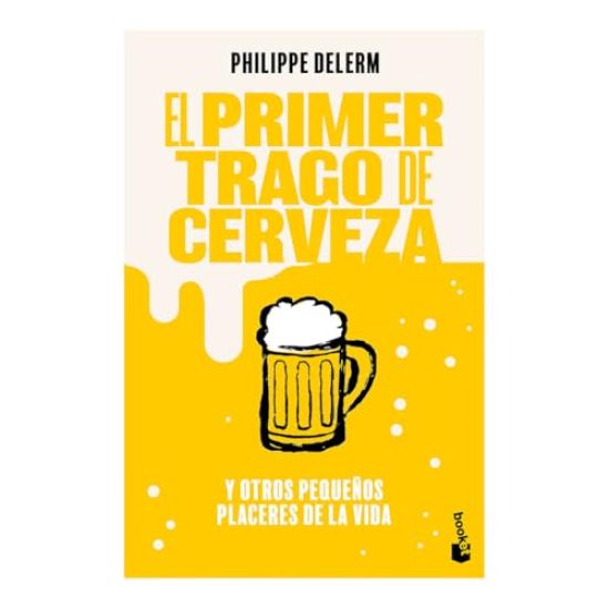El Primer Trago de Cerveza: Y Otros Pequeños Placeres de la Vida / The Small Pleasures of Life