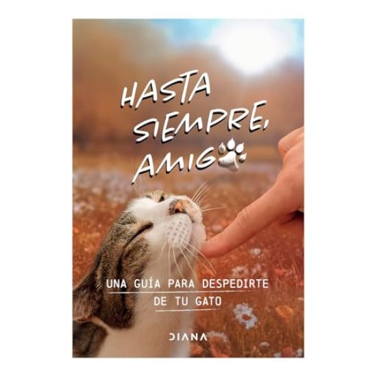 Hasta Siempre, Amigo Gato: Una Guía Para Despedirte de Tu Gato / Farewell, My Feline Friend