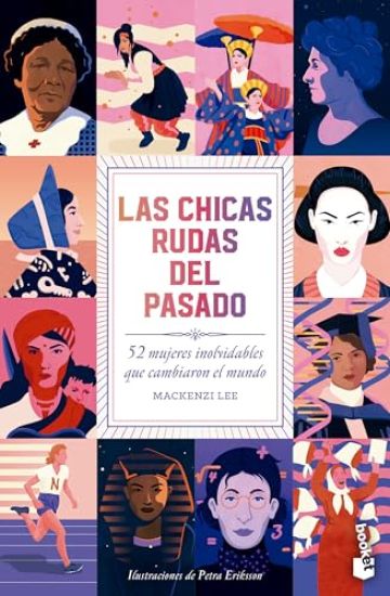 Las Chicas Rudas del Pasado: 52 Mujeres Inolvidables Que Cambiaron El Mundo / Bygone Badass Broads