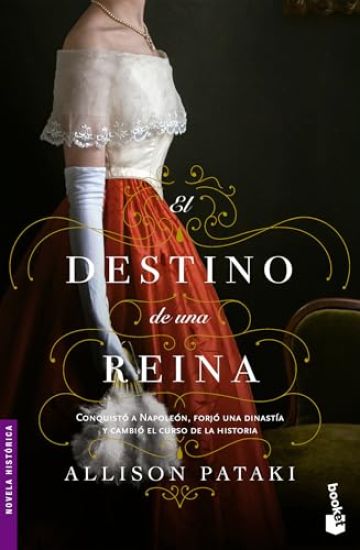 El Destino de Una Reina: Conquistó a Napoleón, Forjó Una Dinastía Y Cambió El Rumbo de la Historia (Novela) / The Queen's Fortune (a Novel)