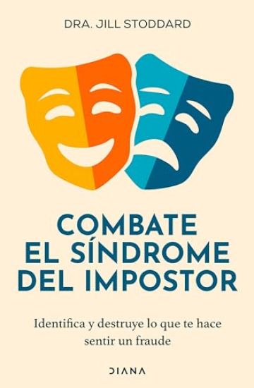 Combate El Síndrome del Impostor: Identifica Y Destruye Lo Que Te Hace Sentir Un Fraude / Imposter No More