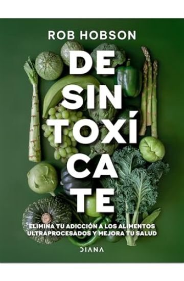 Desintoxícate: Elimina Tu Adicción a Los Alimentos Ultraprocesados... / Unprocess Your Life